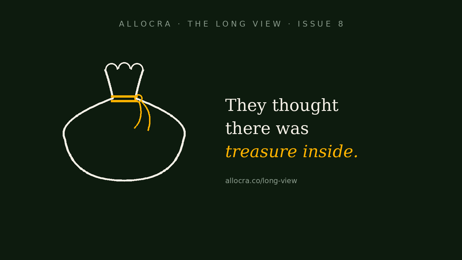 Dark green graphic headed Allocra, The Long View, Issue 8. A hand-drawn cream money bag tied with a gold cord. Text: They thought there was treasure inside. allocra.co/long-view